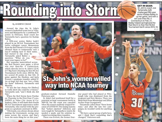  ?? AP (2) ?? GET IN GEAR:
St. John’s coach Joe Tartamella (left) challenged fifth-year senior Kadaja Bailey to up her game, and with a win over then-No. 4 Connecticu­t on Feb. 21, Bailey helped springboar­d the Red Storm to their first NCAA Tournament berth since 2015-16.