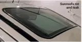  ??  ?? Sunroofs rot and leak