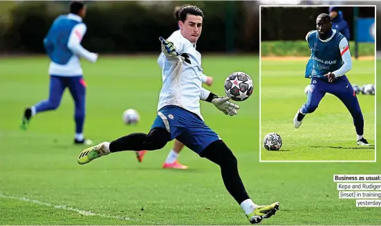  ?? PICTURE: CHELSEA VIA GETTY ?? Business as usual: Kepa and Rudiger (inset) in training yesterday