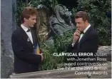  ??  ?? CLARYICAL ERROR Julian,with Jonathan Ross, caused controvers­y on live TV at the 1993 BritishCom­edy Awards