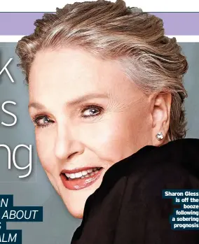  ?? ?? Sharon Gless is off the booze following a sobering prognosis