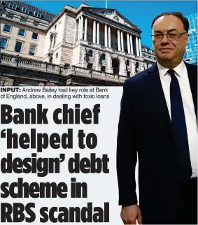  ??  ?? INPUT: Andrew Bailey had key role at Bank of England, above, in dealing with toxic loans