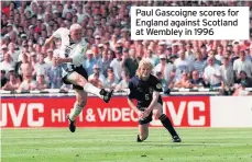  ??  ?? Paul Gascoigne scores for England against Scotland at Wembley in 1996