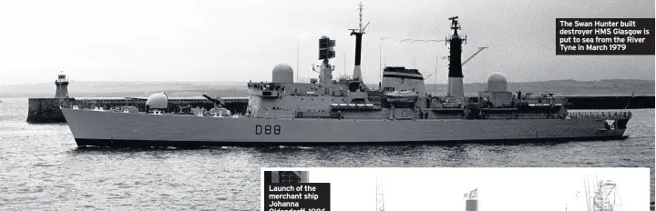  ??  ?? The Swan Hunter built destroyer HMS Glasgow is put to sea from the River Tyne in March 1979