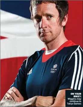  ??  ?? Wiggins may continue to Tokyo Games ON YOUR BIKE?: