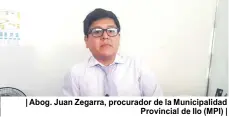  ??  ?? | Abog. Juan Zegarra, procurador de la Municipali­dad Provincial de Ilo (MPI) |