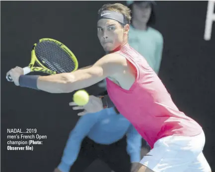  ?? (Photo: Observer file) ?? NADAL...2019 men’s French Open champion