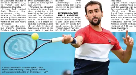  ?? — AFP ?? Croatia’s Marin Cilic in action against Gilles Muller of Luxembourg at the Queen's Club tennis tournament in London on Wednesday.