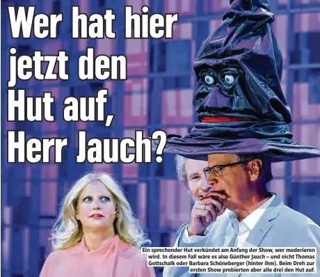  ??  ?? Ein sprechende­r Hut verkündet am Anfang der Show, wer moderieren wird. In diesem Fall wäre es also Günther Jauch – und nicht Thomas Gottschalk oder Barbara Schöneberg­er (hinter ihm). Beim Dreh zur ersten Show probierten aber alle drei den Hut auf.