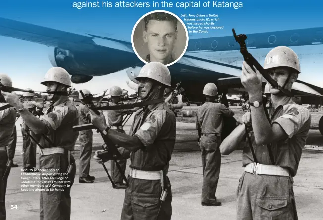  ??  ?? Irish UN peacekeepe­rs at Elisabethv­ille Airport during the Congo Crisis. After the Siege of Jadotville Tony Dykes fought with other members of A Company to keep the airport in UN hands Left: Tony Dykes’s United Nations photo ID, which was issued...