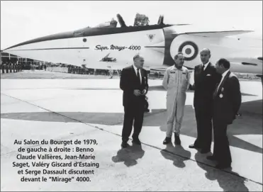 ?? DASSAULT AVIATION ?? Au Salon du Bourget de 1979, de gauche à droite : Benno Claude Vallières, Jean-Marie Saget, Valéry Giscard d’Estaing et Serge Dassault discutent devant le “Mirage” 4000.