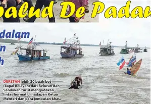  ??  ?? lebih 20 buah bot (kapal nelayan) dari Beluran dan Sandakan turut mengadakan lintas hormat di hadapan Ketua Menteri dan para jemputan khas.