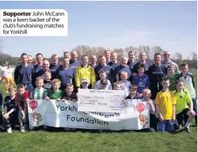  ??  ?? Supporter John Mccann was a keen backer of the club’s fundraisin­g matches for Yorkhill