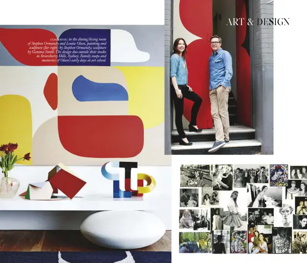  ??  ?? clockwise: in the dining/living room of Stephen Ormandy and Louise Olsen, painting and sculpture (far right) by Stephen Ormandy; sculpture by Gemma Smith. The design duo outside their studio in Strawberry Hills, Sydney. Family snaps and memories of...