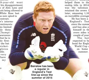  ??  ?? Bairstow has been a regular in England’s Test line-up since the summer of 2015