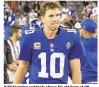  ??  ?? If Eli Manning suddenly shows his old form at QB, great. If not, Colin Kaepernick could step in. AP