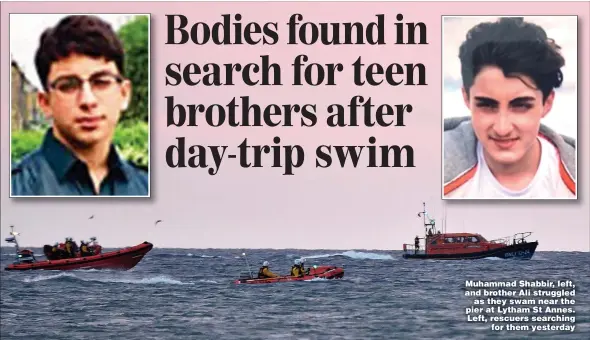  ?? Picture: DAVE NELSON ?? Muhammad Shabbir, left, and brother Ali struggled as they swam near the pier at Lytham St Annes. Left, rescuers searching for them yesterday