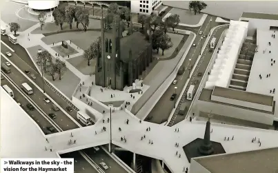  ?? ?? > Walkways in the sky - the vision for the Haymarket