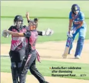  ?? GETTY ?? Amelia Kerr celebrates after dismissing Harmanpree­t Kaur.