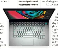  ??  ?? BELOW The keys are pleasant to use, while the touchpad is small but perfectly formed