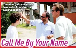  ??  ?? Timothee (left) and Armie take notes from director Luca Guadagnino.