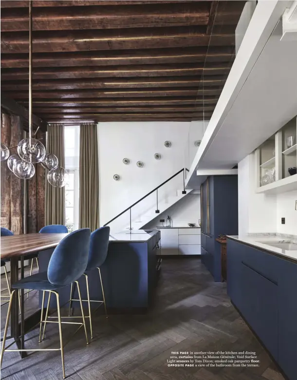  ??  ?? THIS PAGE in another view of the kitchen and dining area, curtains from La Maison Générale; Void Surface Light sconces by Tom Dixon; smoked oak parquetry floor. OPPOSITE PAGE a view of the bathroom from the terrace.