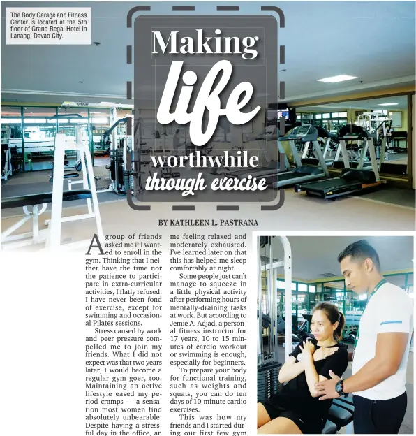  ??  ?? The Body Garage and Fitness Center is located at the 5th floor of Grand Regal Hotel in Lanang, Davao City. Personal fitness instructor­s make sure that all members execute workout routines properly.