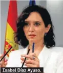  ??  ?? Isabel Díaz Ayuso.