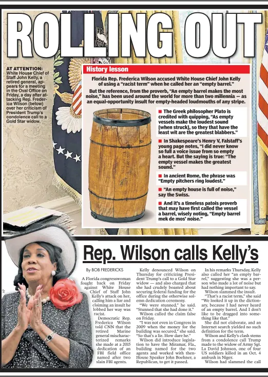  ??  ?? AT ATTENTION: White House Chief of Staff John Kelly, a retired general, appears for a meeting in the Oval Office on Friday, a day after attacking Rep. Frederica Wilson (below) over her criticism of President Trump’s condolence call to a Gold Star widow.