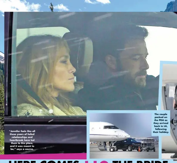  ??  ?? “Jennifer feels like all these years of failed relationsh­ips and heartbreak have led them to this place, and it was meant to be,” says a source.
The couple packed on the PDA as they arrived back in LA, following their holiday.