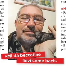  ??  ?? «Mi dà beccatine lievi come baci»