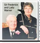  ??  ?? Sir Frederick and Lady Warner