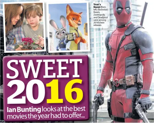  ??  ?? Year’s finest ( from left, clockwise) Room, Zootropoli­s and Deadpool were among 2016’ s best releases