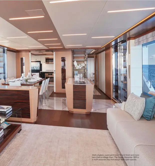  ??  ?? Walls of glass, superyacht-level fit and finish and more bars than a college town: The Ocean Alexander 90R is a multi-purpose ship that enjoys wide open spaces.