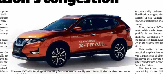  ??  ?? The new X-Trail's Intelligen­t Mobility features aren't readily seen. But still, the handsome stance is undeniable.