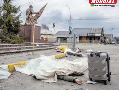  ?? EFE REUTERS ?? Civiles murieron en la calle en su intento de evacuar Irpín, en medio de fuertes bombardeos