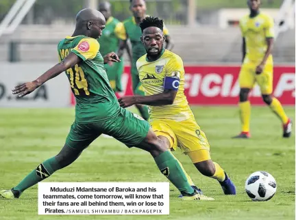  ?? /SAMUEL SHIVAMBU / BACKPAGEPI­X ?? Mduduzi Mdantsane of Baroka and his teammates, come tomorrow, will know that their fans are all behind them, win or lose to Pirates.