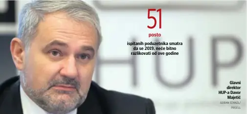  ?? GORAN STANZL/
PIXSELL ?? Glavni direktor HUP-a DavorMajet­ić