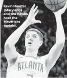  ??  ?? Kevin Huerter (Maryland) and the Hawks host the Mavericks tonight.