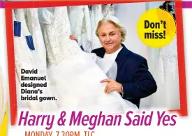  ??  ?? David Emanuel designed Diana’s bridal gown.