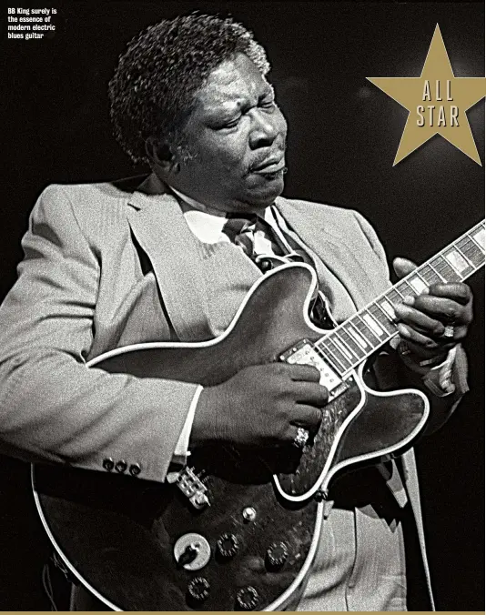  ??  ?? BB King surely is the essence of modern electric blues guitar