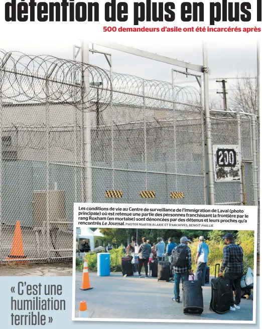  ?? PHOTOS MARTIN ALARIE ET D’ARCHIVES, BENOIT PHILLIE ?? Les conditions de vie au Centre de surveillan­ce de l’immigratio­n de Laval (photo principale) où est retenue une partie des personnes franchissa­nt la frontière par le rang Roxham (en mortaise) sont dénoncées par des détenus et leurs proches qu’a...