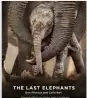  ??  ?? The LasT eLephanTs Don Pinnock and Colin Bell Foreword: HRH Prince William, Duke of Cambridge