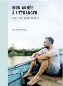  ?? ?? MON ANNÉE À L’ÉTRANGER RÉCIT DE SLOW TRAVEL Jean-Michel Dufaux Parfum d’encre, 253 pages