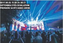  ??  ?? OD 17. DO 20. TE OD 24. DO 27. SEPTEMBRA STIŽU EKSKLUZIVN­E PREMIJERE SA MTS DANCE ARENE