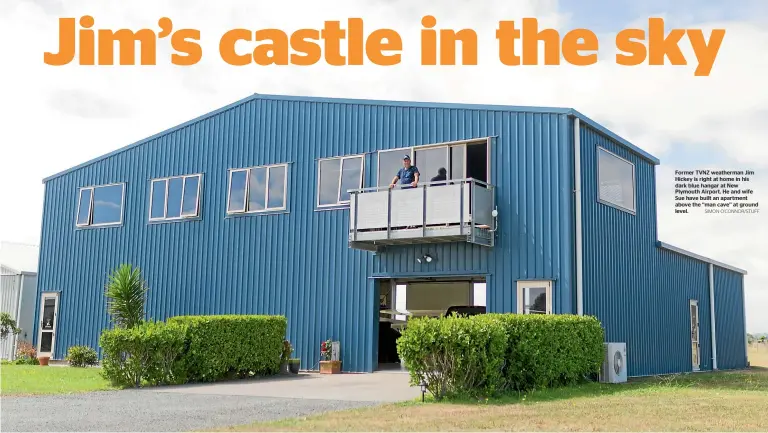  ?? SIMON O’CONNOR/STUFF ?? Former TVNZ weatherman Jim Hickey is right at home in his dark blue hangar at New Plymouth Airport. He and wife Sue have built an apartment above the ‘‘man cave’’ at ground level.