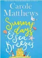  ??  ?? Sunny Days And Sea Breezes By Carol Matthews, Sphere, £12.99