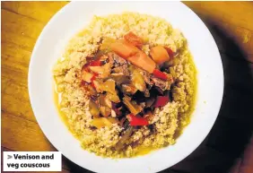  ??  ?? > Venison and veg couscous