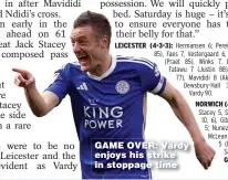  ?? ?? GAME OVER: Vardy enjoys his strike in stoppage time