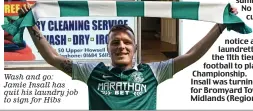  ??  ?? Wash and go: Jamie Insall has quit his laundry job to sign for Hibs